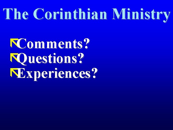 The Corinthian Ministry ãComments? ãQuestions? ãExperiences? 