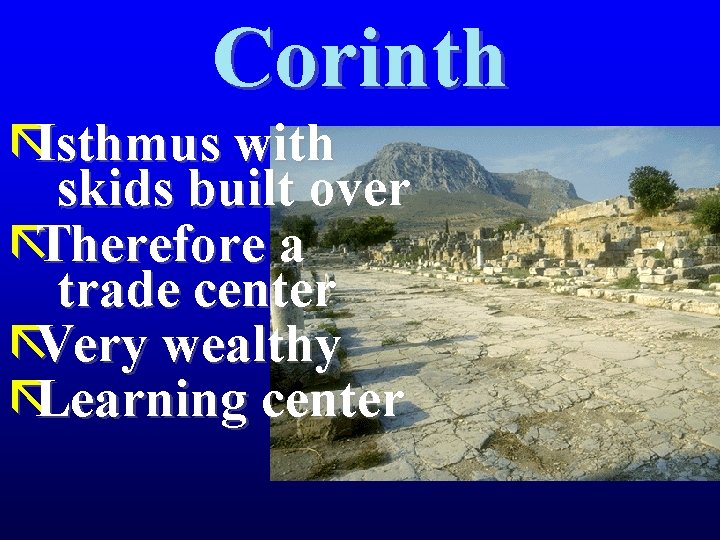 Corinth ãIsthmus with skids built over ãTherefore a trade center ãVery wealthy ãLearning center