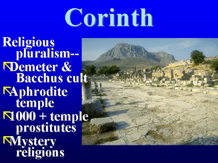 Corinth Religious pluralism-ãDemeter & Bacchus cult ãAphrodite temple ã 1000 + temple prostitutes ãMystery