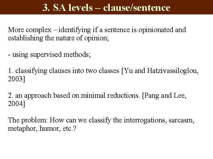3. SA levels – clause/sentence More complex – identifying if a sentence is opinionated
