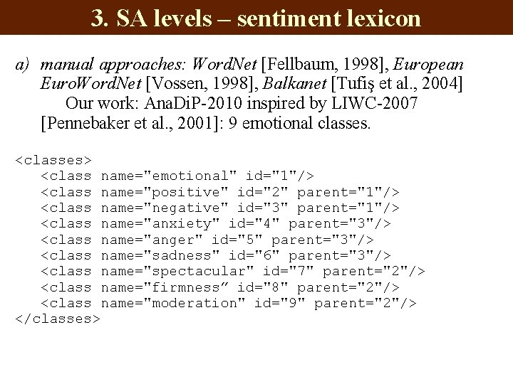 3. SA levels – sentiment lexicon a) manual approaches: Word. Net [Fellbaum, 1998], European