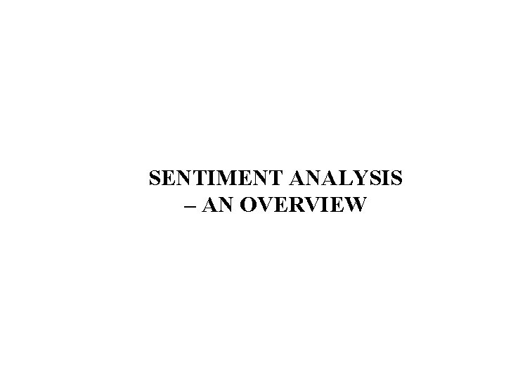 SENTIMENT ANALYSIS – AN OVERVIEW 