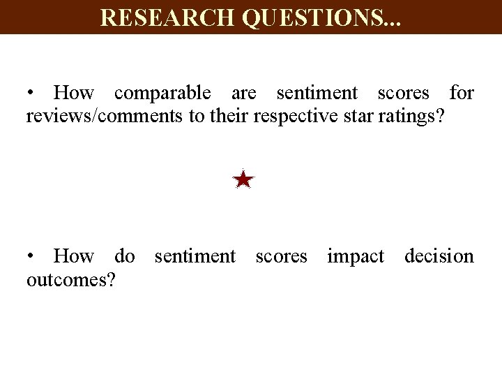 RESEARCH QUESTIONS. . . • How comparable are sentiment scores for reviews/comments to their