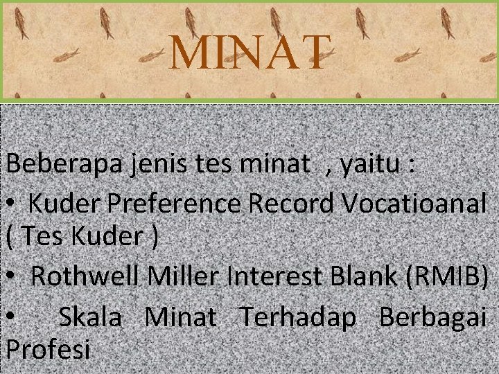 MINAT Beberapa jenis tes minat , yaitu : • Kuder Preference Record Vocatioanal (