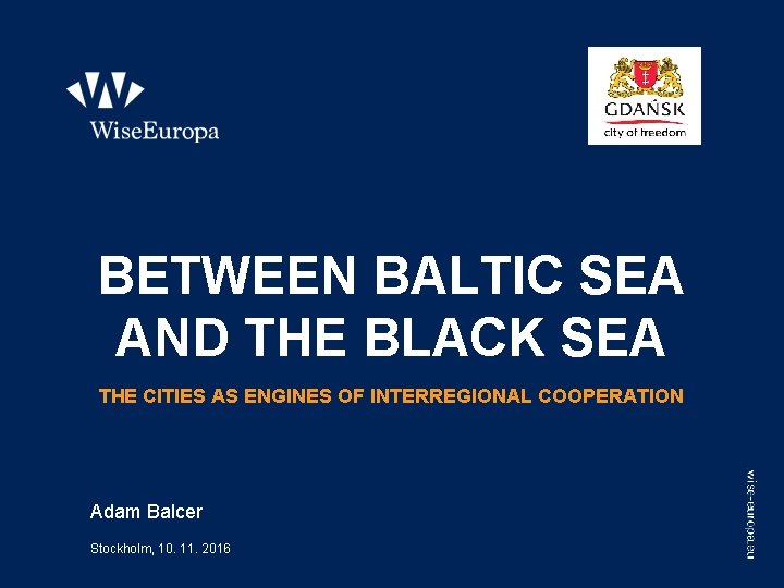 BETWEEN BALTIC SEA AND THE BLACK SEA THE CITIES AS ENGINES OF INTERREGIONAL COOPERATION