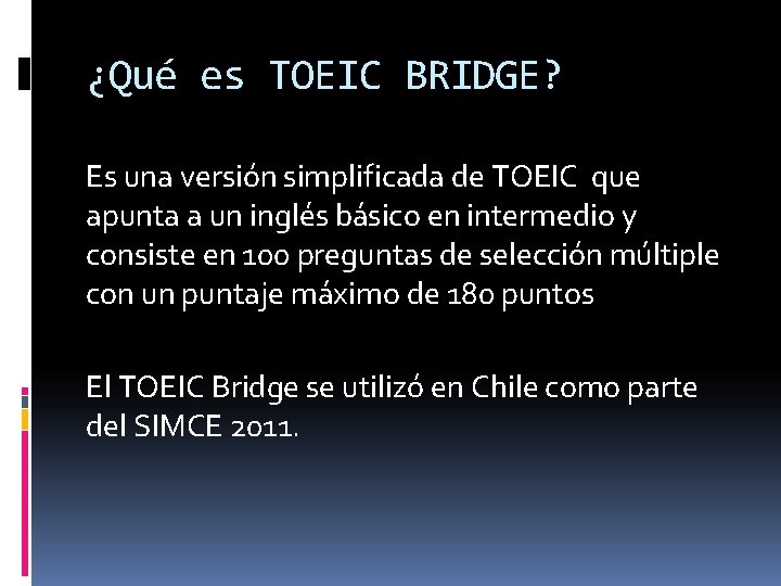 ¿Qué es TOEIC BRIDGE? Es una versión simplificada de TOEIC que apunta a un