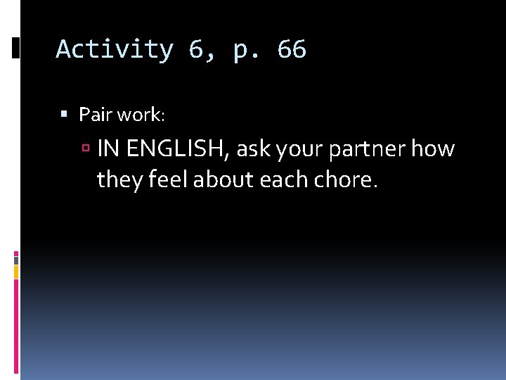 Activity 6, p. 66 Pair work: IN ENGLISH, ask your partner how they feel