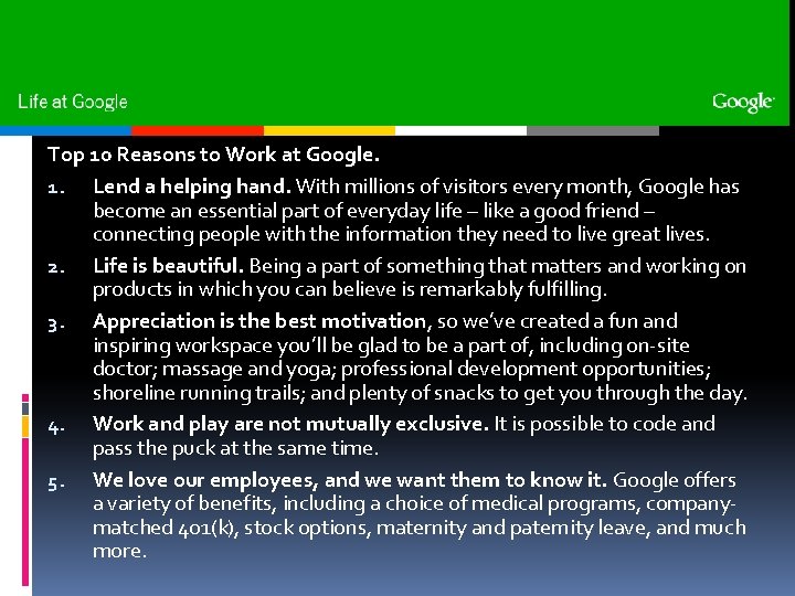 Top 10 Reasons to Work at Google. 1. Lend a helping hand. With millions