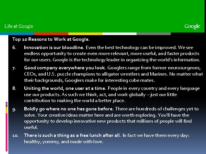 Top 10 Reasons to Work at Google. 6. Innovation is our bloodline. Even the