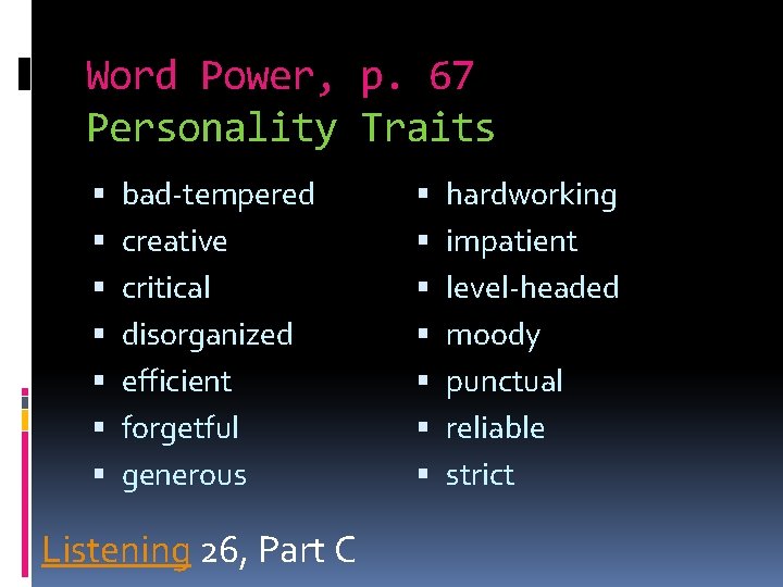 Word Power, p. 67 Personality Traits bad-tempered creative critical disorganized efficient forgetful generous Listening