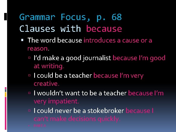 Grammar Focus, p. 68 Clauses with because The word because introduces a cause or