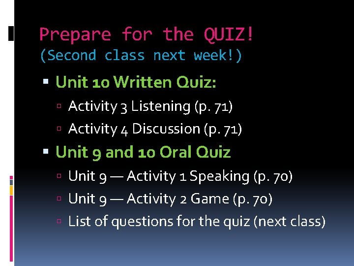 Prepare for the QUIZ! (Second class next week!) Unit 10 Written Quiz: Activity 3