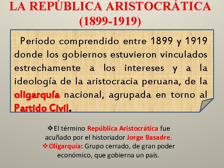 LA REPÚBLICA ARISTOCRÁTICA (1899 -1919) Periodo comprendido entre 1899 y 1919 donde los gobiernos