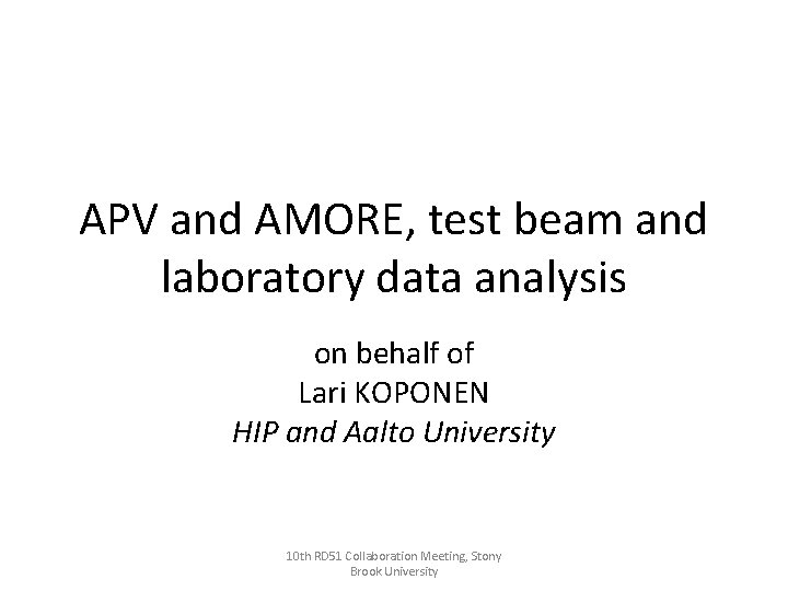 APV and AMORE, test beam and laboratory data analysis on behalf of Lari KOPONEN