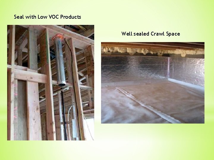 Seal with Low VOC Products Well sealed Crawl Space 