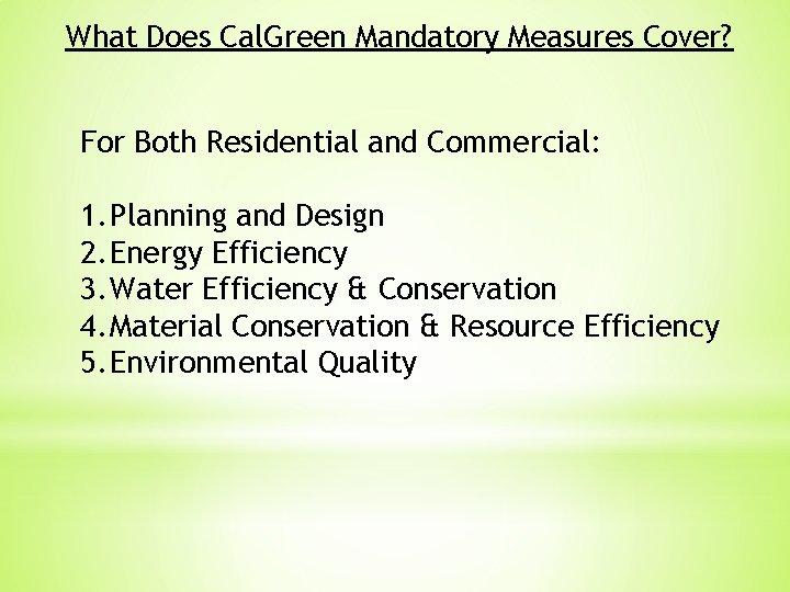 What Does Cal. Green Mandatory Measures Cover? For Both Residential and Commercial: 1. Planning