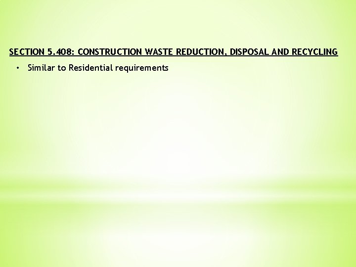 SECTION 5. 408: CONSTRUCTION WASTE REDUCTION, DISPOSAL AND RECYCLING • Similar to Residential requirements