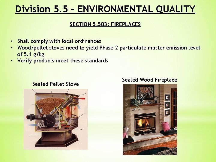Division 5. 5 – ENVIRONMENTAL QUALITY SECTION 5. 503: FIREPLACES • Shall comply with