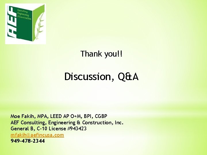 Thank you!! Discussion, Q&A Moe Fakih, MPA, LEED AP O+M, BPI, CGBP AEF Consulting,