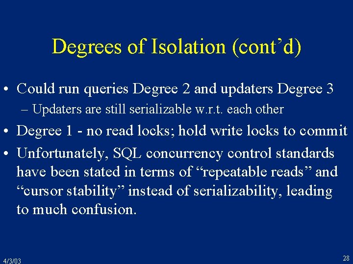 Degrees of Isolation (cont’d) • Could run queries Degree 2 and updaters Degree 3