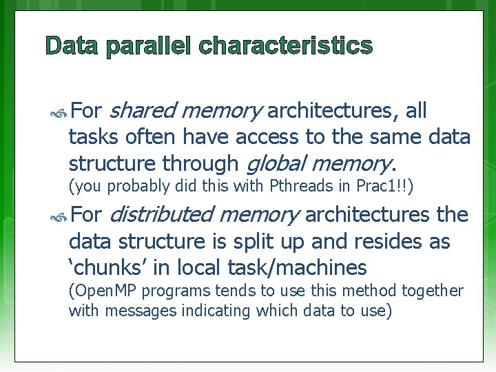 Data parallel characteristics For shared memory architectures, all tasks often have access to the