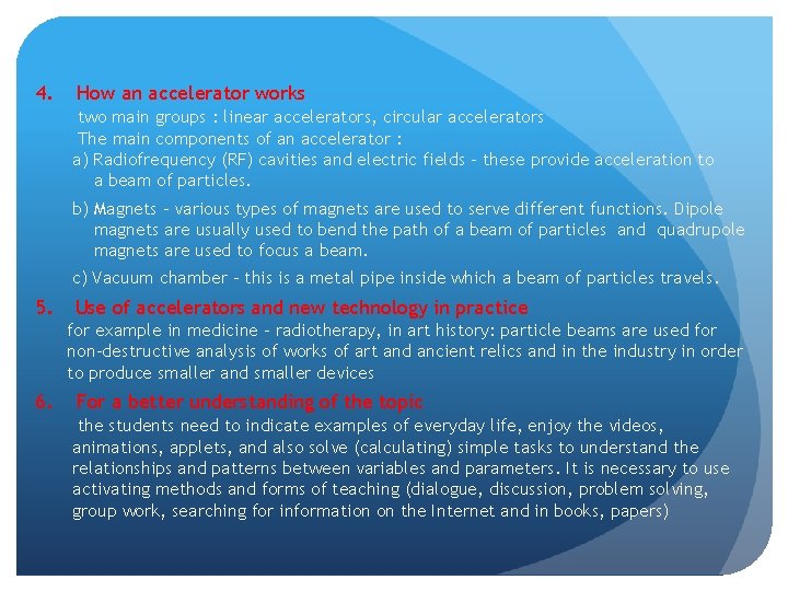 4. How an accelerator works two main groups : linear accelerators, circular accelerators The