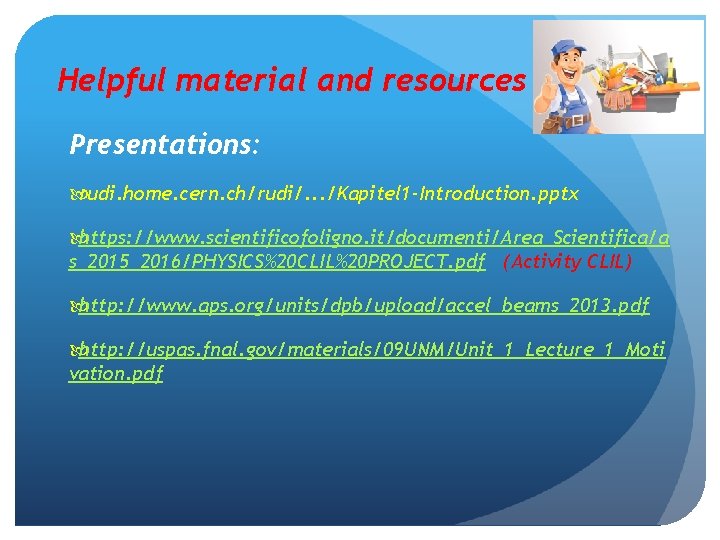 Helpful material and resources Presentations: rudi. home. cern. ch/rudi/. . . /Kapitel 1 -Introduction.