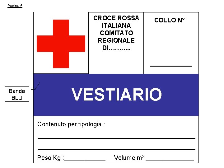 Pagina 5 CROCE ROSSA ITALIANA COMITATO REGIONALE DI………. . Banda BLU COLLO N° VESTIARIO