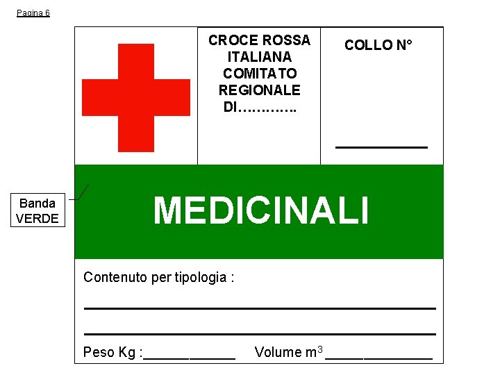 Pagina 6 CROCE ROSSA ITALIANA COMITATO REGIONALE DI…………. Banda VERDE COLLO N° MEDICINALI Contenuto