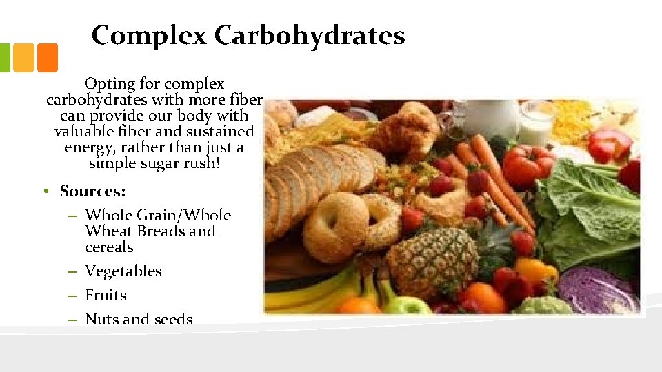 Complex Carbohydrates Opting for complex carbohydrates with more fiber can provide our body with