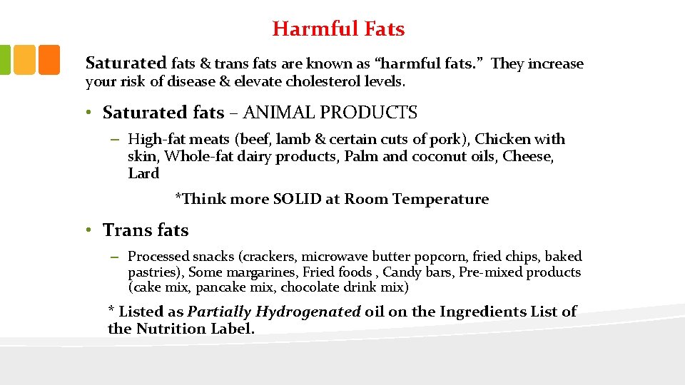 Harmful Fats Saturated fats & trans fats are known as “harmful fats. ” They