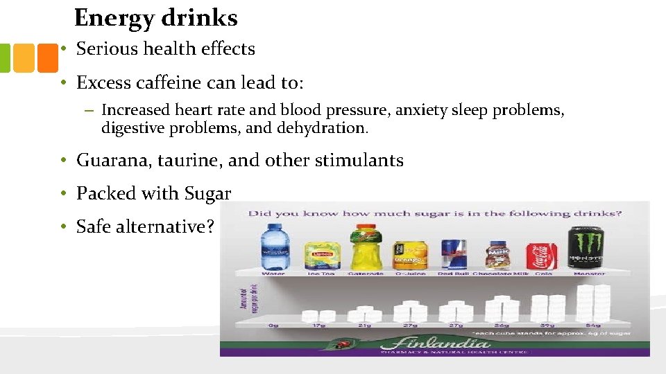 Energy drinks • Serious health effects • Excess caffeine can lead to: – Increased