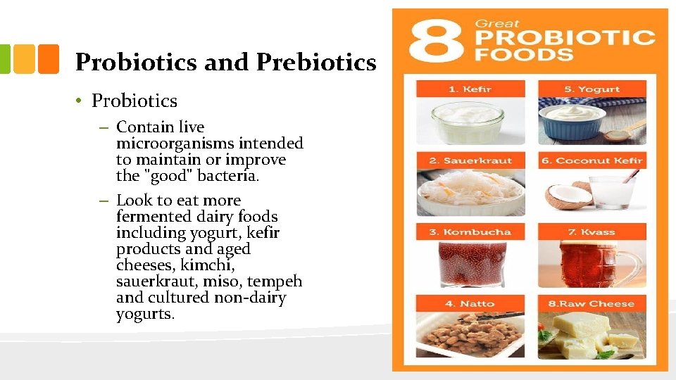 Probiotics and Prebiotics • Probiotics – Contain live microorganisms intended to maintain or improve