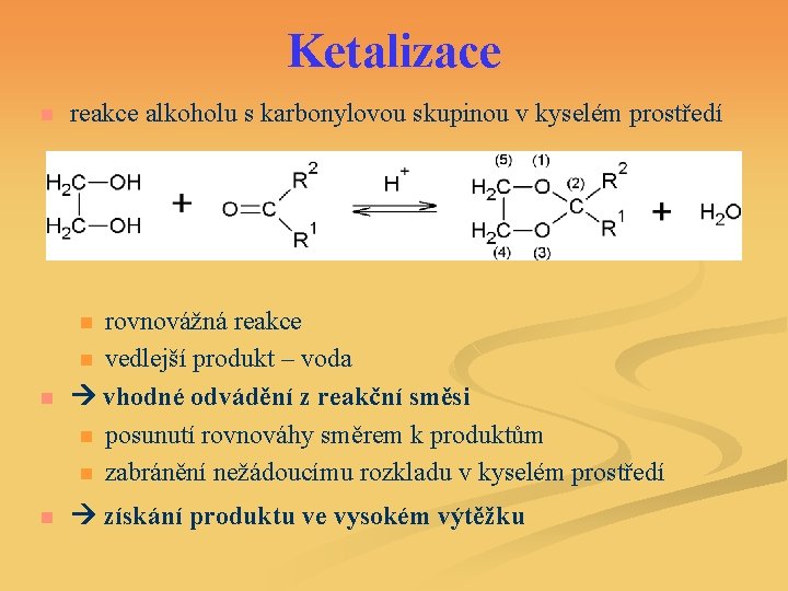 Ketalizace n reakce alkoholu s karbonylovou skupinou v kyselém prostředí n rovnovážná reakce n