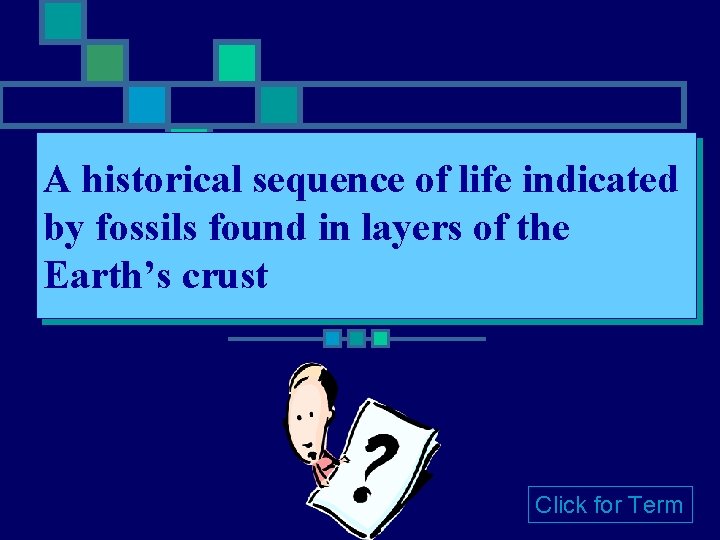 A historical sequence of life indicated by fossils found in layers of the Earth’s