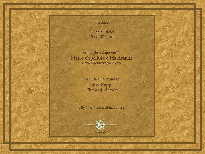 Créditos Fundo musical: Flauta Chinesa Produção e Supervisão: Mario Capelluto e Ida Aranha mario.