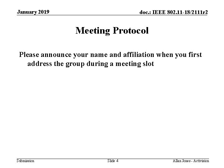 January 2019 doc. : IEEE 802. 11 -18/2111 r 2 Meeting Protocol Please announce