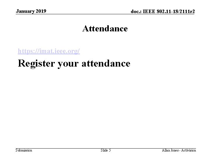 January 2019 doc. : IEEE 802. 11 -18/2111 r 2 Attendance https: //imat. ieee.