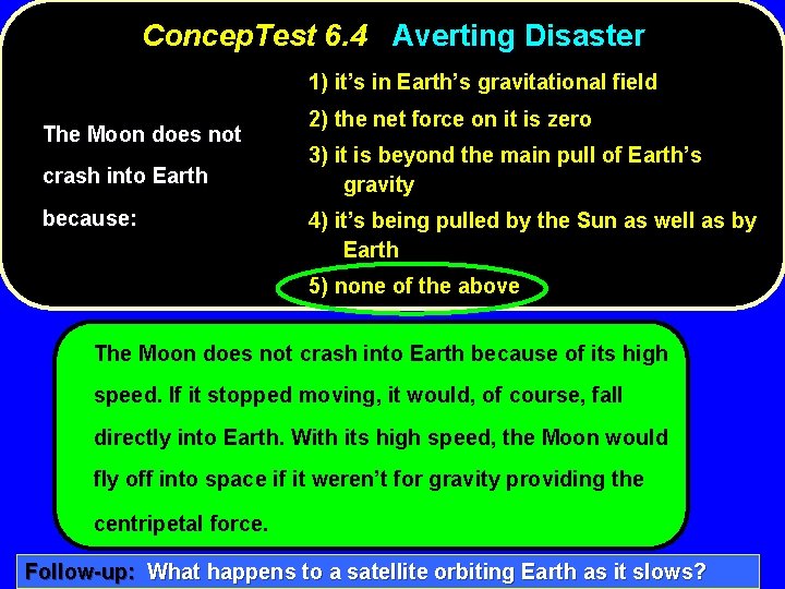 Concep. Test 6. 4 Averting Disaster 1) it’s in Earth’s gravitational field The Moon