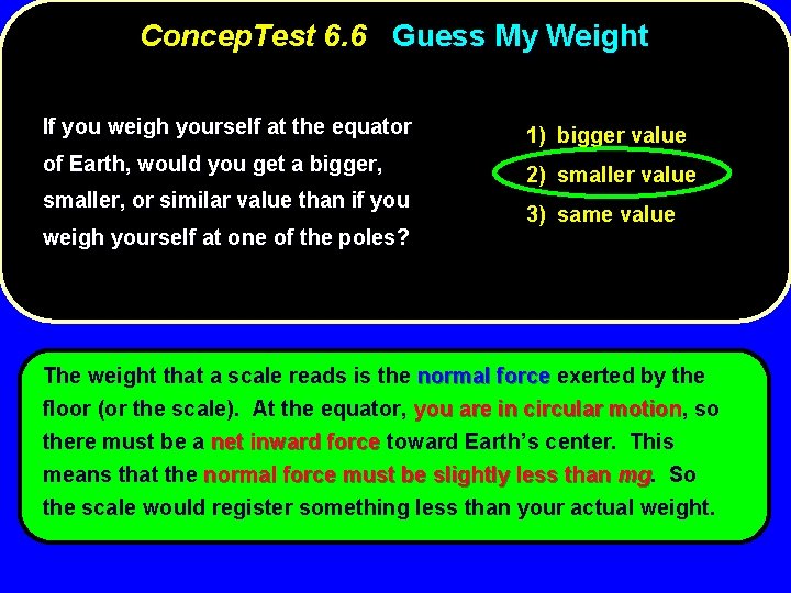 Concep. Test 6. 6 Guess My Weight If you weigh yourself at the equator