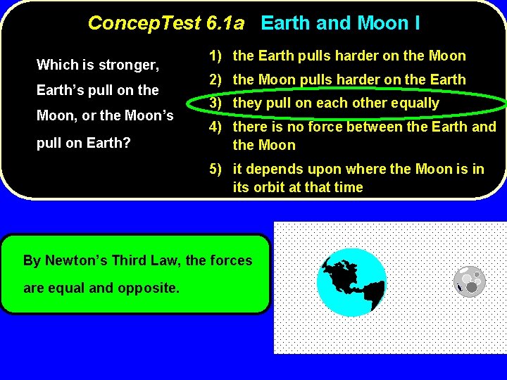 Concep. Test 6. 1 a Earth and Moon I Which is stronger, Earth’s pull