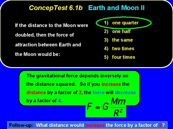 Concep. Test 6. 1 b Earth and Moon II If the distance to the