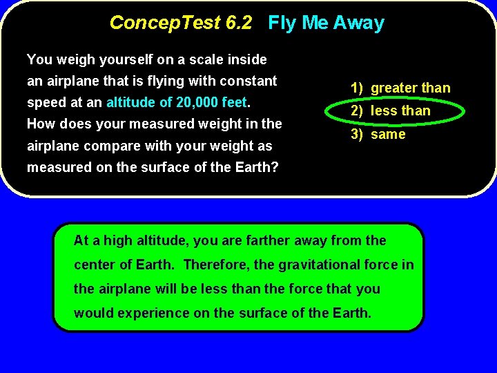 Concep. Test 6. 2 Fly Me Away You weigh yourself on a scale inside