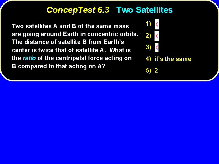 Concep. Test 6. 3 Two Satellites Two satellites A and B of the same