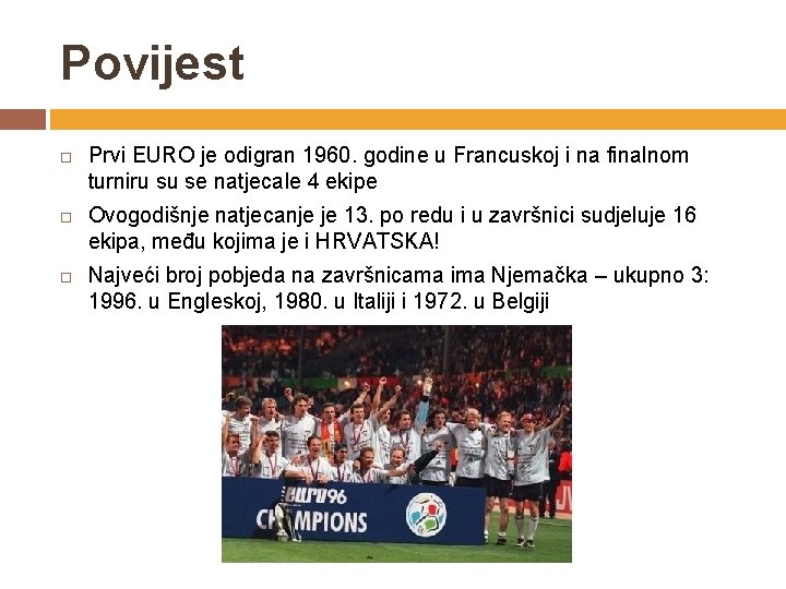 Povijest Prvi EURO je odigran 1960. godine u Francuskoj i na finalnom turniru su