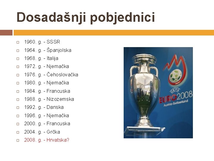 Dosadašnji pobjednici 1960. g. - SSSR 1964. g. - Španjolska 1968. g. - Italija