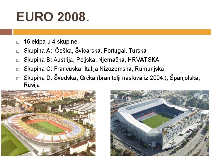 EURO 2008. 16 ekipa u 4 skupine Skupina A: Češka, Švicarska, Portugal, Turska Skupina