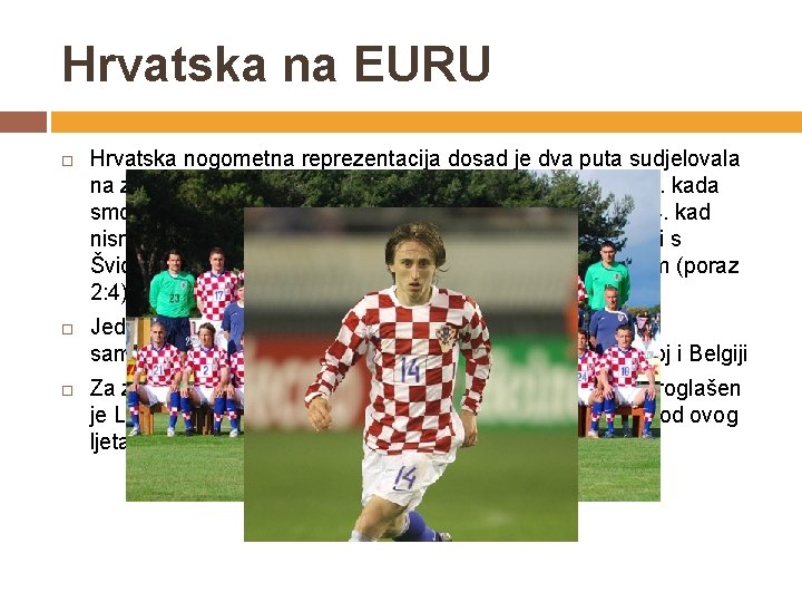 Hrvatska na EURU Hrvatska nogometna reprezentacija dosad je dva puta sudjelovala na završnicama europskih