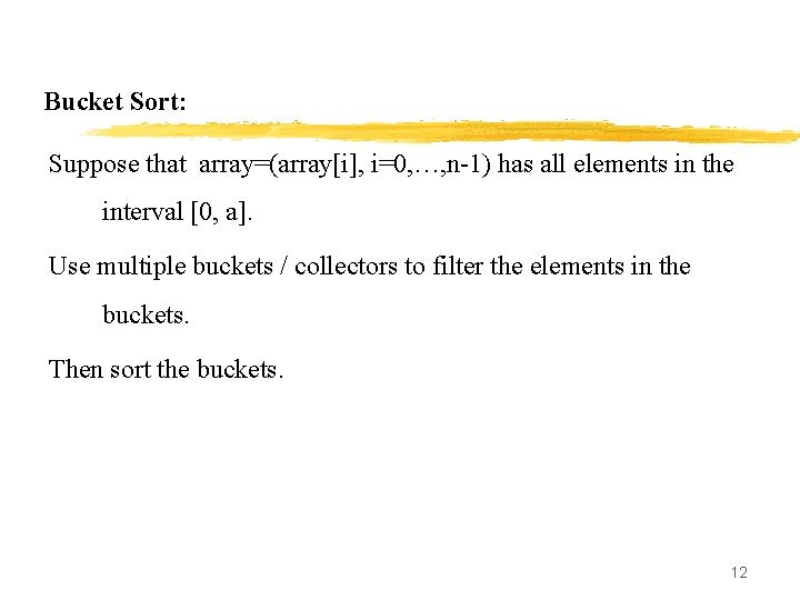 Bucket Sort: Suppose that array=(array[i], i=0, …, n-1) has all elements in the interval
