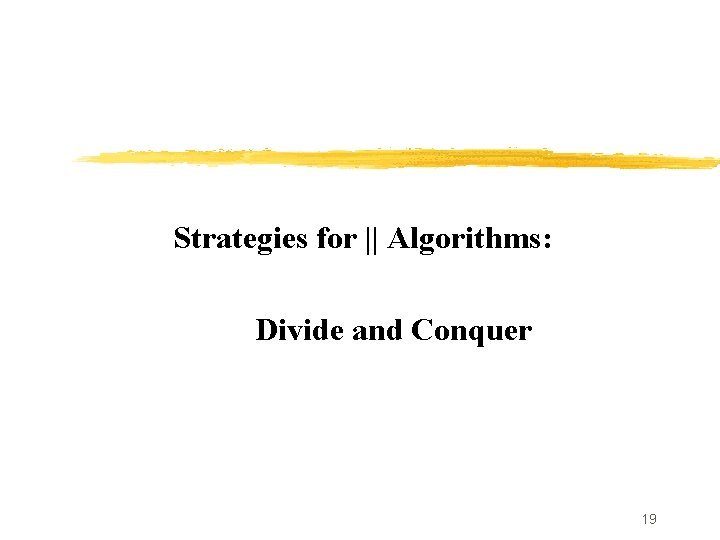 Strategies for || Algorithms: Divide and Conquer 19 